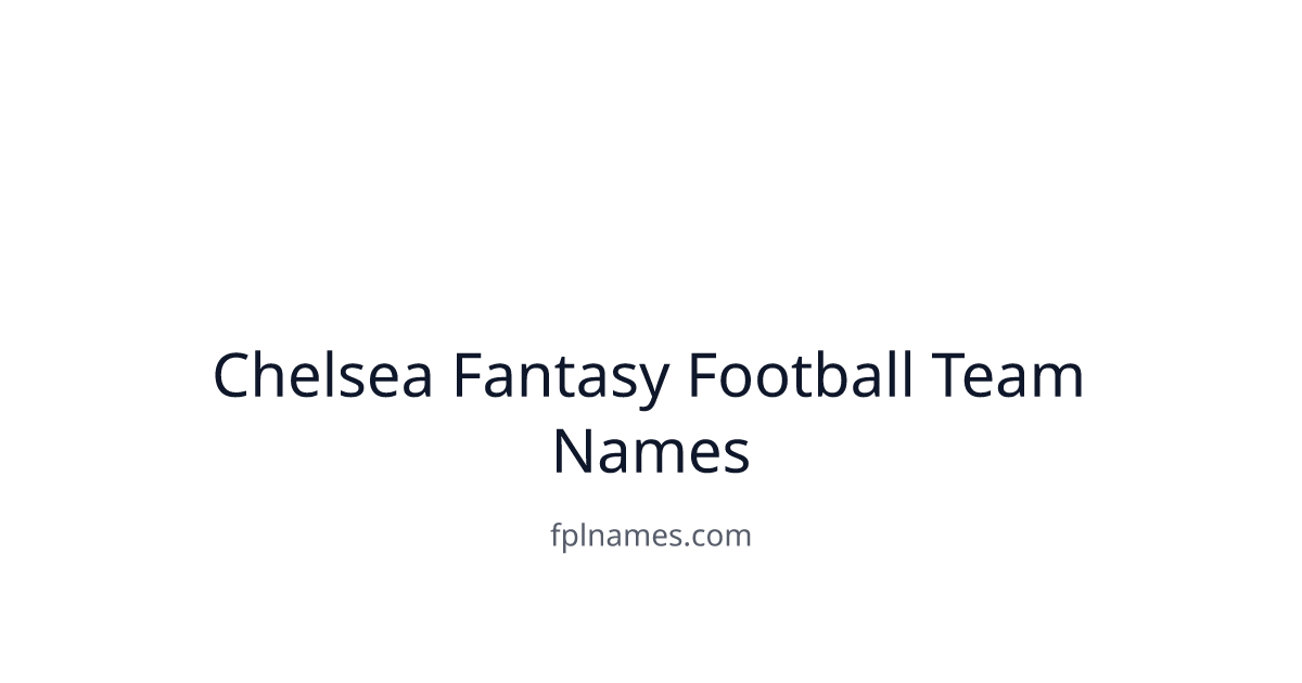 Chelsea Fantasy Football Names & FPL Team Name Ideas 2025 | FPLNAMES